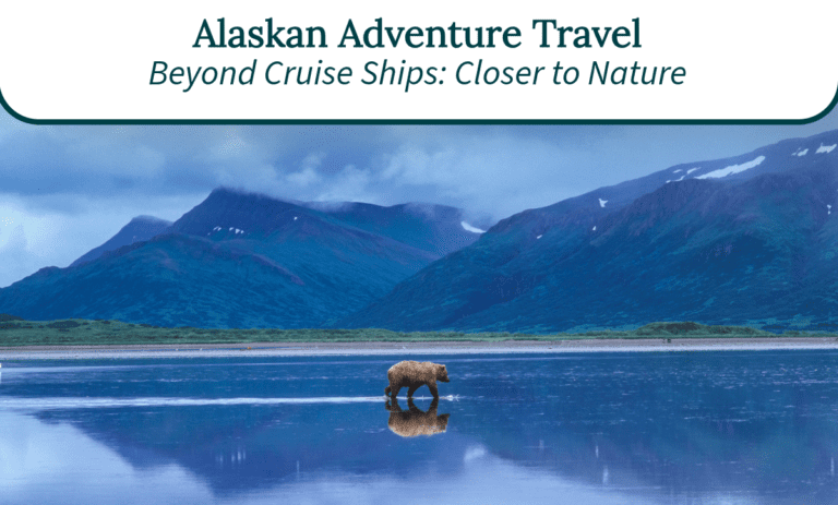 Alaskan adventure travel beyond cruise ships