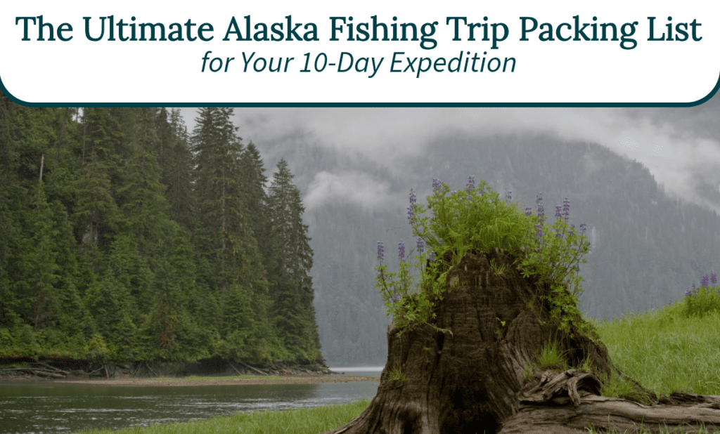 alaska fishing trip packing list